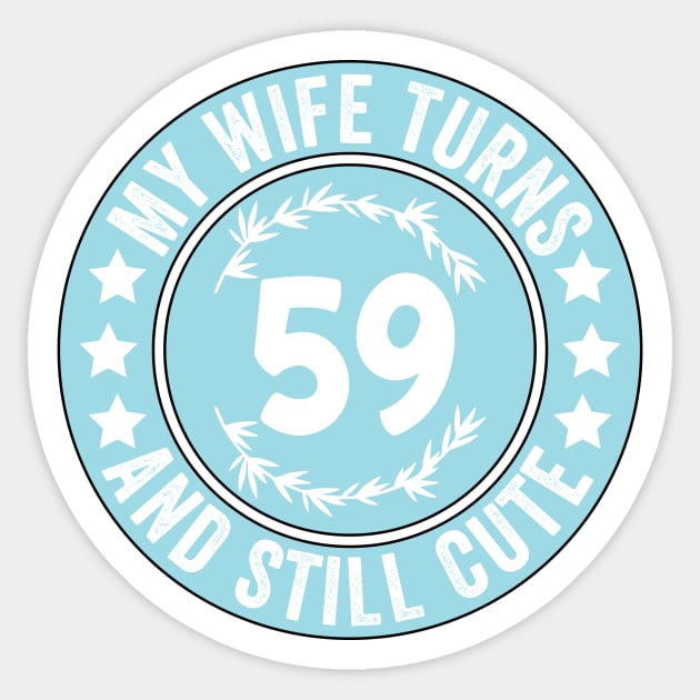 My Wife Turns 59 And Still Cute Funny birthday quote Sticker by shopcherroukia